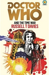 Расселл Т. Дэвис - Doctor Who and the Time War