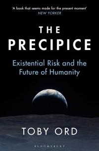 Тоби Орд - The Precipice: Existential Risk and the Future of Humanity