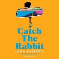 Lana Bastašić - Catch the Rabbit