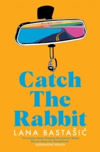 Lana Bastašić - Catch the Rabbit