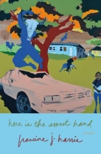 Франсин Дж. Харрис - Here is the Sweet Hand: Poems