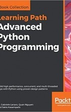  - Advanced Python Programming: Build high performance, concurrent, and multi-threaded apps with Python using proven design patterns