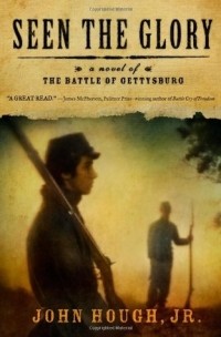 John Hough Jr. - Seen the Glory: A Novel of the Battle of Gettysburg