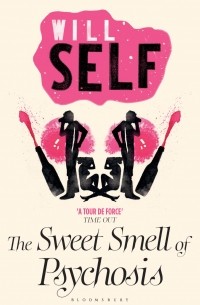 Уилл Селф - The Sweet Smell of Psychosis 