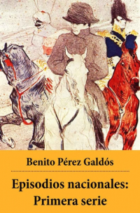 Бенито Перес Гальдос - Episodios nacionales: Primera serie