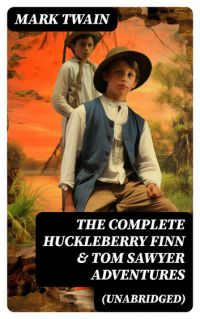 Марк Твен - The Complete Huckleberry Finn & Tom Sawyer Adventures