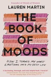 The Book of Moods. How I Turned My Worst Emotions Into My Best Life
