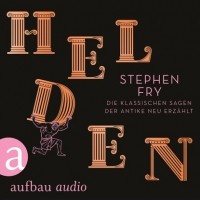 Стивен Фрай - Helden - Die klassischen Sagen der Antike neu erz?hlt