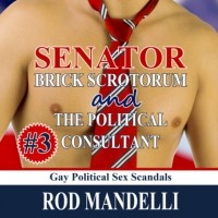 Род Манделли - Senator Brick Scrotorum and the Political Consultant - Gay Political Sex Scandals, book 3