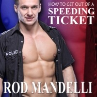 Род Манделли - How To Get Out of a Speeding Ticket - Gay Sex Confessions, book 5