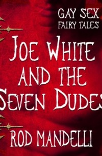 Род Манделли - Joe White and the Seven Dudes - Gay Sex Fairy Tales, book 4