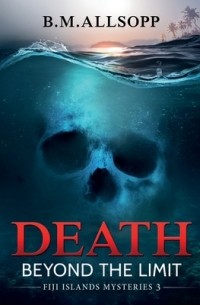 B.M. Allsopp - Death Beyond the Limit: Fiji Islands Mysteries 3