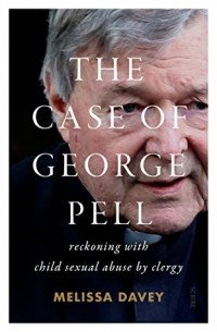 Melissa Davey - The Case of George Pell: Reckoning with child sexual abuse