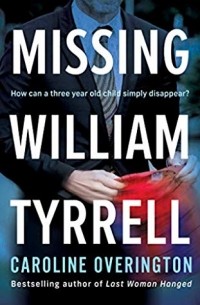 Caroline Overington - Missing William Tyrrell