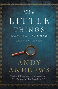 The Little Things: Why You Really Should Sweat the Small Stuff
