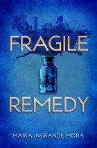 Maria Ingrande Mora - Fragile Remedy