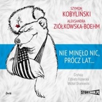 Aleksandra Zi?łkowska-Boehm - Nie minęło nic, pr?cz lat. ..