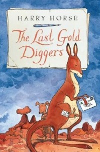 Гарри Хорс - The Last Gold Diggers: Being as It Were, an Account of a Small Dog's Adventures, Down Under