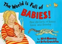 Мик Мэннинг - The World Is Full Of Babies: A book about human and animal babies