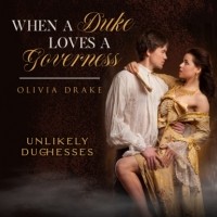 Оливия Дрейк - When a Duke Loves a Governess - Unlikely Duchesses, Book 3