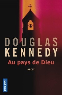 Дуглас Кеннеди - Au pays de Dieu