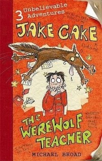 Майкл Брод - Jake Cake: The Werewolf Teacher