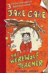 Майкл Брод - Jake Cake: The Werewolf Teacher