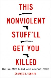 Charles E. Cobb Jr. - This Nonviolent Stuff'll Get You Killed