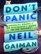 Neil Gaiman - Don&#039;t Panic: Douglas Adams &amp; The Hitchhiker&#039;s Guide to the Galaxy