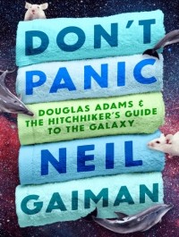 Neil Gaiman - Don't Panic: Douglas Adams & The Hitchhiker's Guide to the Galaxy