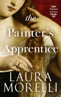 Laura Morelli - The Painter's Apprentice: A Novel of 16th-Century Venice