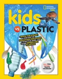 Julie Beer - Kids vs. Plastic: Ditch the straw and find the pollution solution to bottles, bags, and other single-use plastics