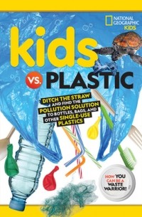 Julie Beer - Kids vs. Plastic: Ditch the straw and find the pollution solution to bottles, bags, and other single-use plastics