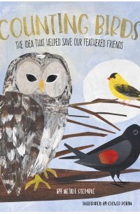 Heidi E.Y. Stemple - Counting Birds: The Idea That Helped Save Our Feathered Friends