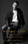 Майкл Джей Фокс - No Time Like the Future: An Optimist Considers Mortality