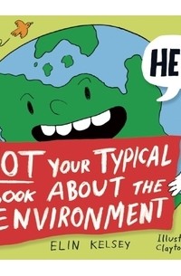 Elin Kelsey - Not Your Typical Book About the Environment