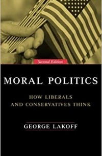 Джордж Лакофф - Moral Politics: How Liberals and Conservatives Think