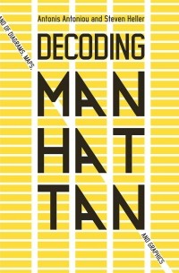 Стивен Хеллер - Decoding Manhattan. Island of Diagrams, Maps, and Graphics