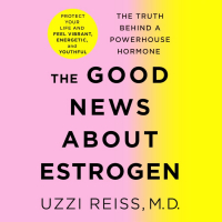  - The Good News About Estrogen The Truth Behind a Powerhouse Hormone