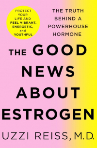 - The Good News About Estrogen The Truth Behind a Powerhouse Hormone