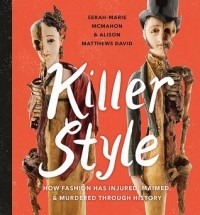  - Killer Style: How Fashion Has Injured, Maimed, and Murdered Through History