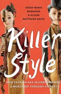  - Killer Style: How Fashion Has Injured, Maimed, and Murdered Through History