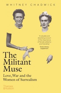 Уитни Чадвик - The Militant Muse. Love, War and the Women of Surrealism