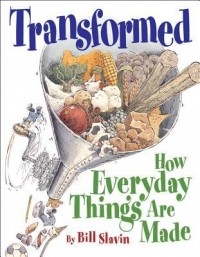Билл Слевин - Transformed: How Everyday Things Are Made