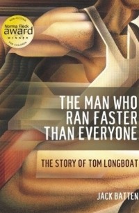 Джек Баттен - The Man Who Ran Faster Than Everyone: The Story of Tom Longboat