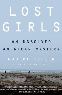 Роберт Колкер - Lost Girls: An Unsolved American Mystery