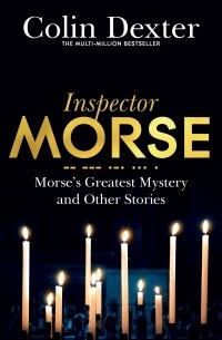 Колин Декстер - Morse's Greatest Mystery and Other Stories