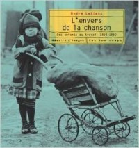 André LeBlanc - L'envers de la chanson: Des enfants au travail 1850-1950