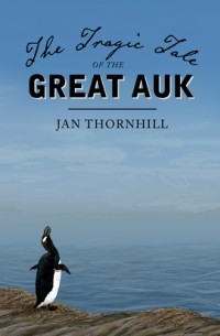 Ян Торнхилл - The Tragic Tale of the Great Auk