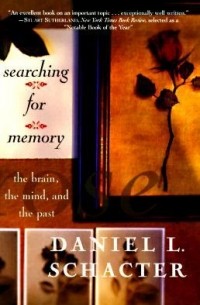 Дэниел Шектер - Searching for Memory: The Brain, the Mind, and the Past